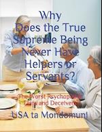 Why Does the True Supreme Being Never Have Helpers or Servants?: The Worst Psychopathic Liars and Deceivers 