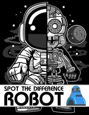 Spot The Difference Robot!: A Fun Search and Find Books for Children 6-10 years old