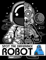 Spot The Difference Robot!: A Fun Search and Find Books for Children 6-10 years old 