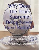 Why Does the True Supreme Being Never Have Rabbis? : :The Worst Psychopathic Liars and Deceivers 