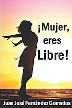 ¡Mujer, eres Libre!