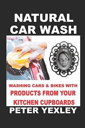 Natural Car Wash : Washing Cars and Bikes with Products from your Kitchen Cupboards