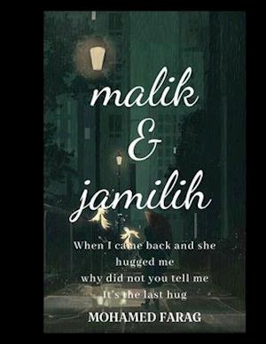 malik & jamilih: When I came back and she hugged me, why did not you tell me, It's the last hug,