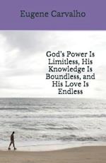 God's Power Is Limitless, His Knowledge Is Boundless, and His Love Is Endless