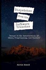 Dispatches from the Software Trenches: Essays at the Intersection of Ideas, Programming, and Culture 