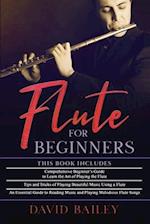 Flute for Beginners: 3 in 1- Beginner's Guide+ Tips and Tricks+ An Essential Guide to Reading Music and Playing Melodious Flute Songs 