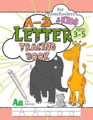 A-Z Letter Tracing Book for Preschoolers and Kids Ages 3-5: Workbook Full of Coloring and Practice Writing Pages for Fun and Learning Hand Skills