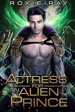 Actress For An Alien Prince: A SciFi Alien Romance 