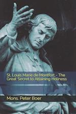 St. Louis Marie de Montfort - The Great Secret to Attaining Holiness