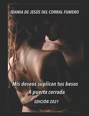 Mis deseos suplican tus besos. A puerta cerrada