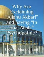 Why Are Exclaiming "Allahu Akbar!" and Saying "In Sha' Allah." Psychopathic? : The Worst Devilry and Blasphemy of the Muhammadans 