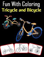 Fun with Coloring Tricycle and Bicycle: Tricycle and Bicycle pictures, coloring and learning book with fun for kids (80 Pages, at least 40 Tricycle an