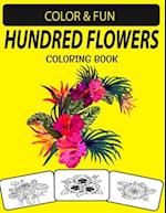 HUNDRED FLOWERS COLORING BOOK: Mind-Blowing, Wonderful, Fantastic Stress Relieving Unique Edition Hundred Flowers Adults Relaxation Coloring Book 