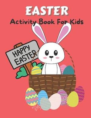 Easter Activity Book For Kids: Fun-filled activity book including mazes, dot to dot, word search, coloring and more