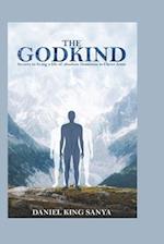 The GodKind: Secrets to living a life of absolute Dominion in Christ Jesus. 