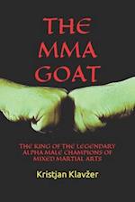 THE MMA GOAT: THE KING OF THE LEGENDARY ALPHA MALE CHAMPIONS OF MIXED MARTIAL ARTS 