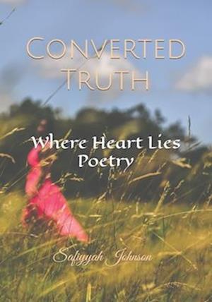 Converted Truth: Where Heart Lies Poetry