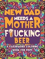 New Dad Needs a Mother Fucking Beer Swearword Coloring Book For Pops