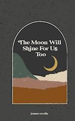 The moon will shine for us too