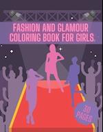 Fashion And Glamour Coloring Book For Girl: Fashion Style, Cool Clothing, Cute Designs and Much More 