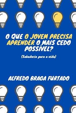 O que o jovem precisa aprender o mais cedo possível? (Sabedoria para a vida)