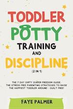 Toddler Potty Training & Discipline (2 in 1): The 7 Day Dirty Diaper Freedom Guide. The Stress Free Parenting Strategies To Raise The Happiest Toddler