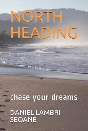 NORTH HEADING: chase your dreams