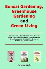 Bonsai Gardening, Greenhouse Gardening and Green Living: How to Look After a Bonsai Tree, How to Grow Your Own Fruits and Vegetables in a Greenhouse a