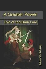 A Greater Power: Eye of the Dark Lord 