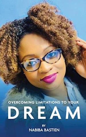 Overcoming Limitations To Your Dream