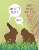 My Butt Hurts! What? Easter Coloring Word Search Sudoko Maze Book