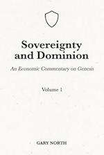 Sovereignty And Dominion: An Economic Commentary on Genesis, Volume 1 