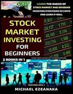 Stock Market Investing For Beginners (2 Books In 1): Learn The Basics Of Stock Market And Dividend Investing Strategies In 5 Days And Learn It Well 