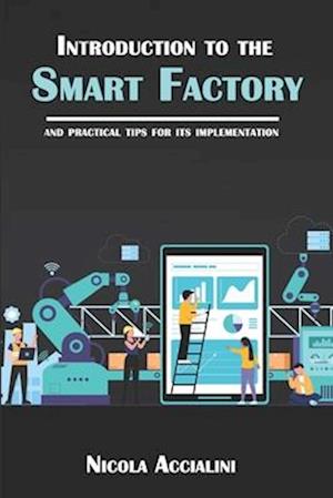 Introduction to the Smart Factory: and practical tips for its implementation