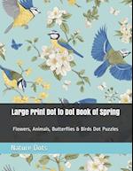 Large Print Dot to Dot Book of Spring: Flowers, Animals, Butterflies & Birds Dot Puzzles 