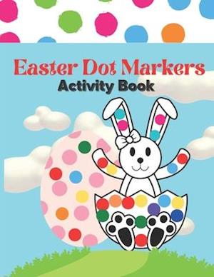 Easter Dot Markers Activity Book: Easter Dot Marker Coloring Book For Kids | Easy Toddler and Preschool Kids Paint Dauber Coloring Easter Basket Stuf