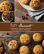 Fun Desserts: A Delicious Dessert Cookbook with Easy Dessert Recipes 