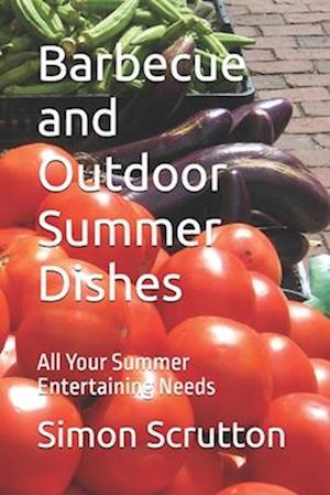 Barbecue and Outdoor Summer Dishes: All Your Summer Entertaining Needs