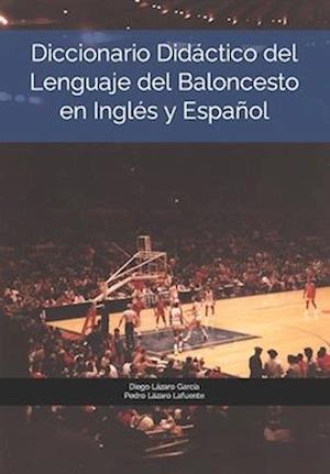 Diccionario Didáctico del Lenguaje del Baloncesto en Inglés y Español