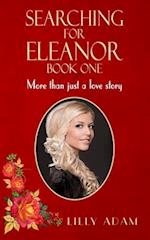 Searching For Eleanor Book One: More than just a love story 