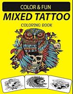 MIXED TATTOO COLORING BOOK: Mind-Blowing, Wonderful, Fantastic Stress Relieving Unique Edition Mixed Tattoo Adults Relaxation Coloring Book 