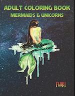 Adult Coloring Book Mermaids & Unicorns: An Adult Coloring Book with Fantasy Mermaids & Beautiful Unicorns Detailed Designs for Relaxation (Stress Rel