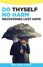 Do Thyself No Harm: Recovering Lost Hope 