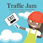 Traffic Jam: A Guide to Managing Mental Traffic 