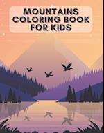 Mountains Coloring Book for Kids: The Perfect Way For Children Also For Adults To Help You De-Stress And Relax In Your Spare Time! 