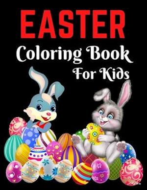 Easter Coloring Book For Kids : Bunnies, Eggs, Easter Baskets, Flowers, Butterflies, Everything Spring Brings! Great Gift for kids!