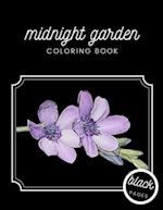 Midnight Garden Coloring Book: Beautiful Flower Illustrations on Black Dramatic Background for Adults Stress Relief and Relaxation 