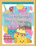 Super Sweet Treats and Cute Desserts A Kawaii Coloring and Activity Book: Coloring, Drawing, Word Search, Dot to Dot Activities - fun for all ages! 