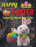 Happy Easter Coloring Book For Kids : Bunnies, Eggs, Easter Baskets, Flowers, Butterflies, Everything Spring Brings! Great gift for kids! 