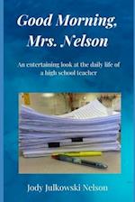 Good Morning, Mrs. Nelson: An entertaining look at the daily life of a high school teacher 